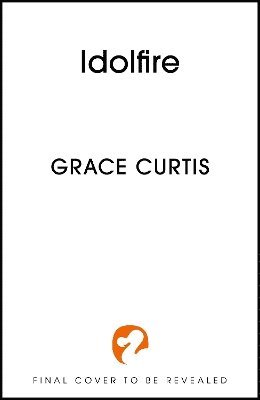 Grace Curtis - Idolfire, Inbunden