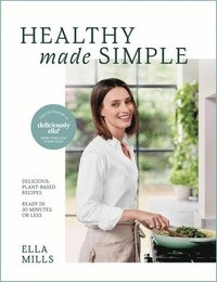 bokomslag Deliciously Ella Healthy Made Simple: Delicious, Plant-Based Recipes, Ready in 30 Minutes or Less. All of the Goodness. None of the Fuss.