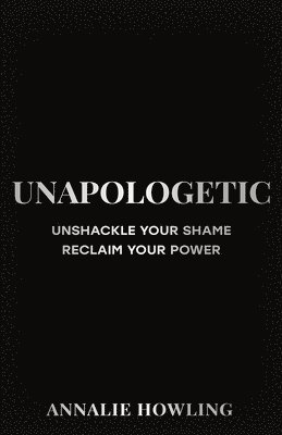Annalie Howling - Unapologetic, Inbunden
