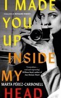 Marta Pérez-Carbonell - I Made You Up Inside My Head, Inbunden