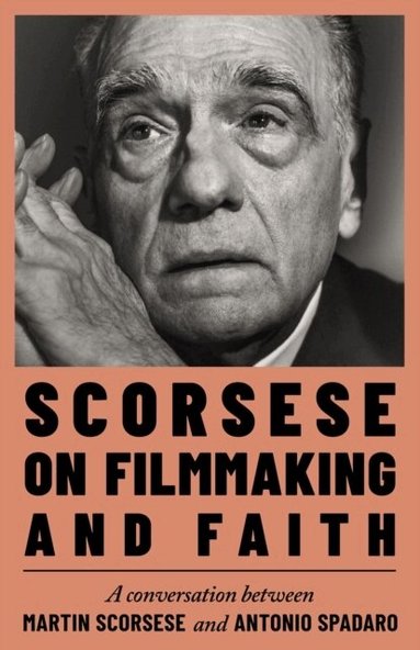 Martin Scorsese, Antonio Spadaro - Scorsese on Filmmaking and Faith, Inbunden
