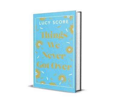 Lucy Score - Things We Never Got Over, Inbunden