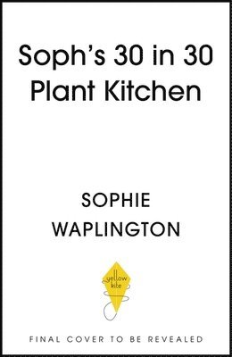 Sophie Waplington - Soph's 30 in 30 Plant Kitchen, Inbunden