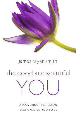 James Bryan Smith - The Good and Beautiful You, Häftad