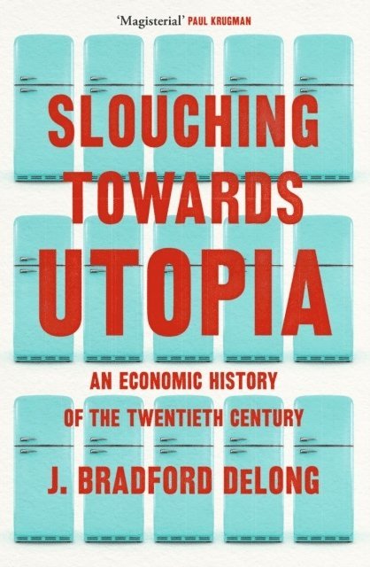Brad de Long - Slouching Towards Utopia, Häftad