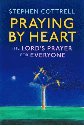 bokomslag Praying by Heart: The Lord's Prayer for Everyone