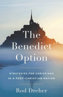 Rod Dreher - Benedict Option, Häftad