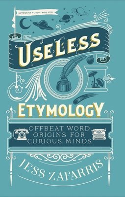 Jess Zafarris - Useless Etymology, Inbunden