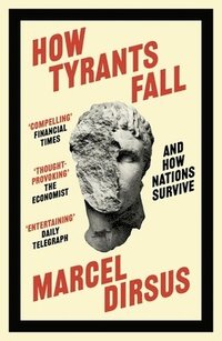 bokomslag How Tyrants Fall: And How Nations Survive