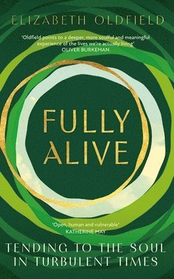 Elizabeth Oldfield - Fully Alive, Inbunden