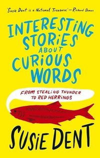 bokomslag Interesting Stories about Curious Words: From Stealing Thunder to Red Herrings