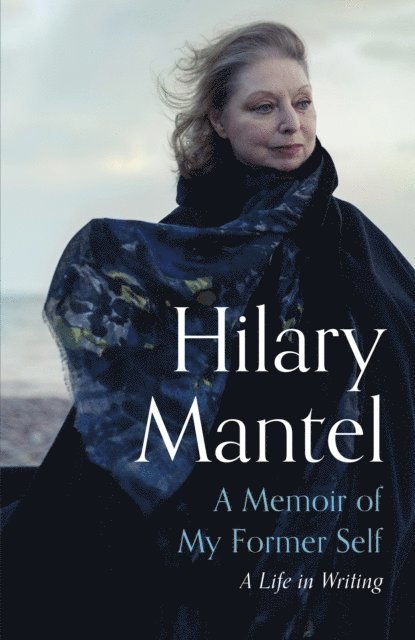 Hilary Mantel - Memoir of My Former Self, Häftad