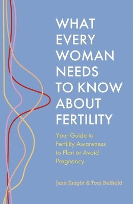 bokomslag What Every Woman Needs to Know About Fertility