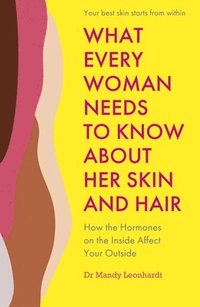 bokomslag What Every Woman Needs to Know About Her Skin and Hair
