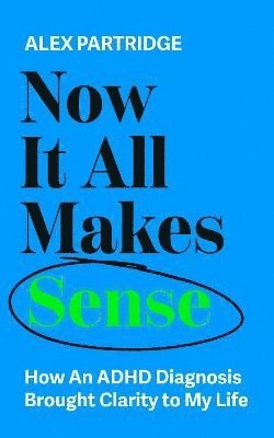 bokomslag Now It All Makes Sense - How An ADHD Diagnosis Changed My Life