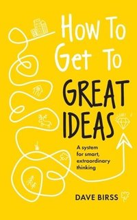 bokomslag How to Get to Great Ideas