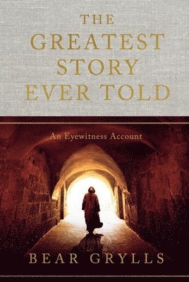 Bear Grylls - Greatest Story Ever Told, Inbunden
