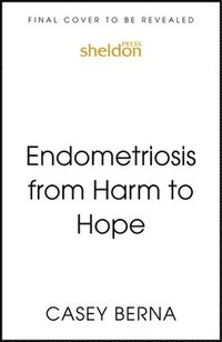 bokomslag Endometriosis from Harm to Hope