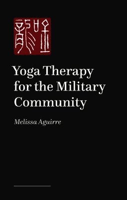 Melissa Aguirre - Yoga Therapy for the Military Community, Häftad