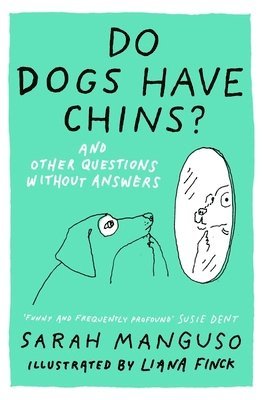 Sarah Manguso - Do Dogs Have Chins? And Other Questions Without Answers, Inbunden