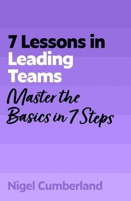 Nigel Cumberland - 7 Lessons in Leading Teams, Häftad