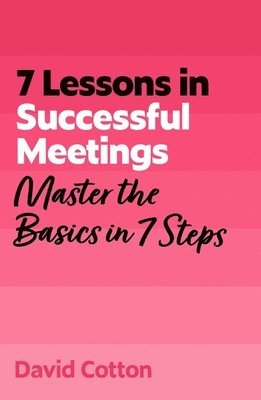 David Cotton - 7 Lessons in Successful Meetings, Häftad