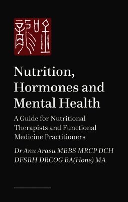 Anu Arasu MBBS MRCP DCH DFSRH DRCOG BA(Hons) MA, Reamika West, Dr Ailsa Care, Sandra Cohen, Bhavi Gheewala - Nutrition, Hormones, and Mental Health, Häftad
