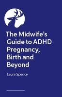 Laura Spence - Midwife's Guide to ADHD Pregnancy, Birth and Beyond, Häftad