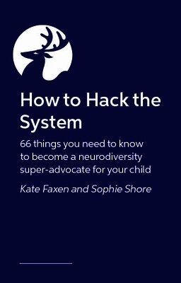 Kate Faxen, Sophie Shore - How to Hack the System: 66 Things You Need to Know to Become a Neurodiversity Super-Advocate for Your Child, Häftad