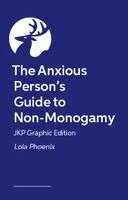 Lola Phoenix - Anxious Person’s Guide to Non-Monogamy – JKP Graphic Edition, Häftad