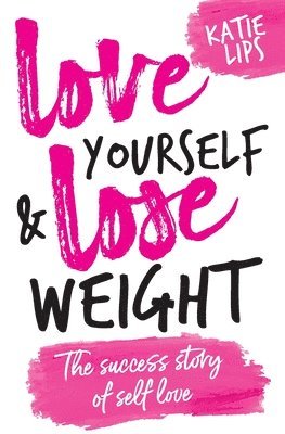 Love Yourself & Lose Weight: The Success Story of Self Love 1