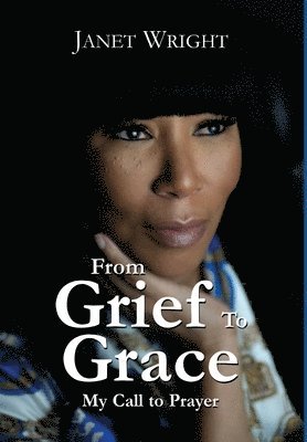 Janet Wright - From Grief to Grace, Inbunden