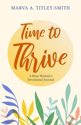 Time to Thrive: A Busy Woman's Devotional Journal 1