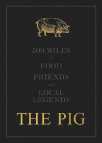 bokomslag The THE PIG: 500 Miles of Food, Friends and Local Legends