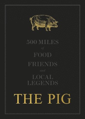 bokomslag The THE PIG: 500 Miles of Food, Friends and Local Legends