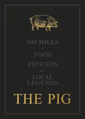 The THE PIG: 500 Miles of Food, Friends and Local Legends 1