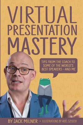 Virtual Presentation Mastery: Tips from the coach to some of the world's best speakers-and me 1