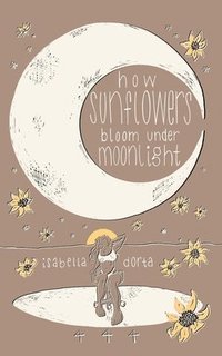 bokomslag how sunflowers bloom under moonlight