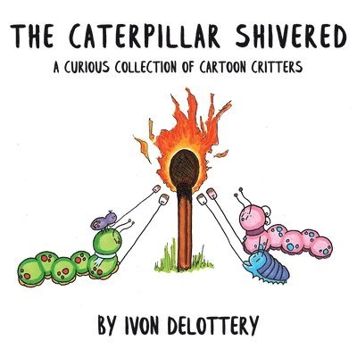 The Caterpillar Shivered 1