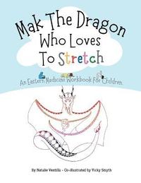 bokomslag Mak The Dragon Who Loves To Stretch