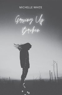 bokomslag Growing Up Broken