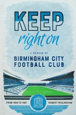 Robert Pedlinghgam - Keep Right On: A Memoir of Birmingham City Football Club, Häftad