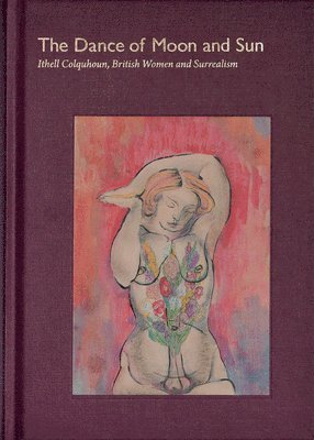 The Dance of Moon and Sun: Ithell Colquhoun, British Women and Surrealism 1