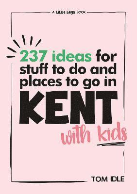 bokomslag 237 Ideas For Stuff To Do And Places To Go In Kent With Kids