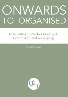 Onwards to Organised - A Decluttering Mindset Workbook 1