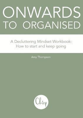 Amy Thompson - Onwards to Organised - A Decluttering Mindset Workbook, Häftad