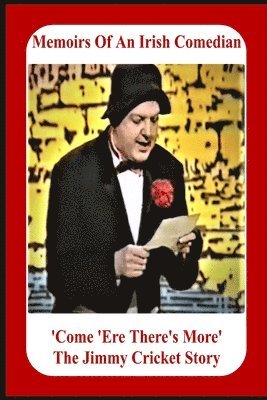 Jimmy Cricket - Memoirs Of An Irish Comedian 'Come 'Ere There's More' The Jimmy Cricket Story, Häftad