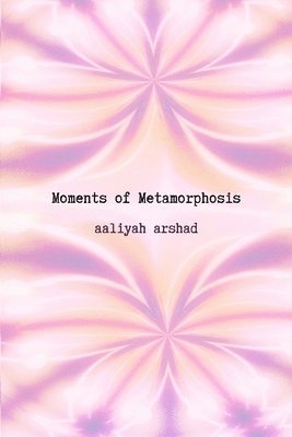 Moments of Metamorphosis 1