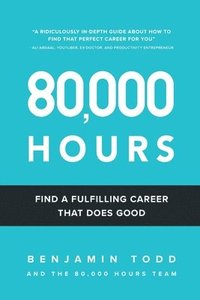 bokomslag 80,000 Hours: Find a fulfilling career that does good.