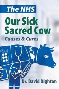 bokomslag The NHS Our Sick Sacred Cow